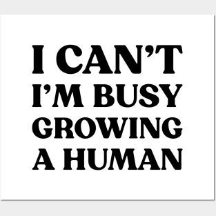 I Can't I'm Busy Growing A Human Funny Pregnancy (Black) Posters and Art